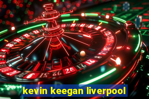 kevin keegan liverpool